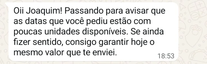Terceira retomada recebida pelo hóspede no WhatsApp: “As datas que você pediu estão com poucas unidades disponíveis. Se ainda fizer sentido, consigo garantir hoje o mesmo valor que te enviei.”
